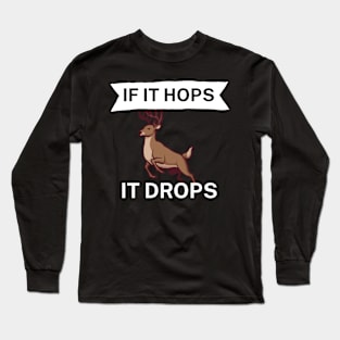 If it hops it drops Long Sleeve T-Shirt